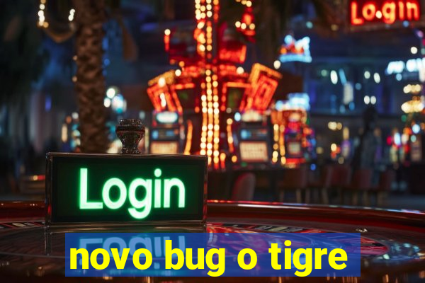 novo bug o tigre